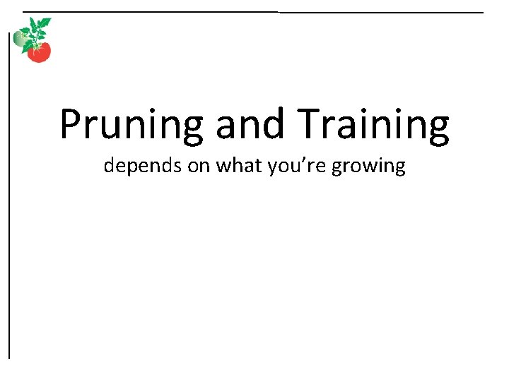 Pruning and Training depends on what you’re growing 