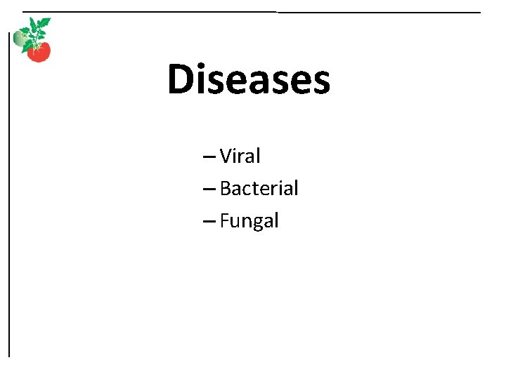 Diseases – Viral – Bacterial – Fungal 