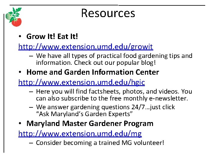 Resources • Grow It! Eat It! http: //www. extension. umd. edu/growit – We have