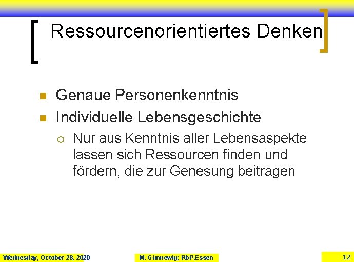 Ressourcenorientiertes Denken n n Genaue Personenkenntnis Individuelle Lebensgeschichte ¡ Nur aus Kenntnis aller Lebensaspekte