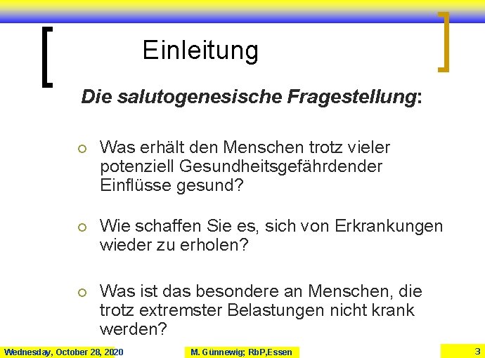 Einleitung Die salutogenesische Fragestellung: ¡ Was erhält den Menschen trotz vieler potenziell Gesundheitsgefährdender Einflüsse