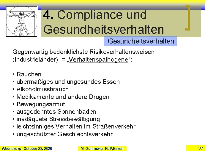 4. Compliance und Gesundheitsverhalten Gegenwärtig bedenklichste Risikoverhaltensweisen (Industrieländer) = „Verhaltenspathogene“: • Rauchen • übermäßiges