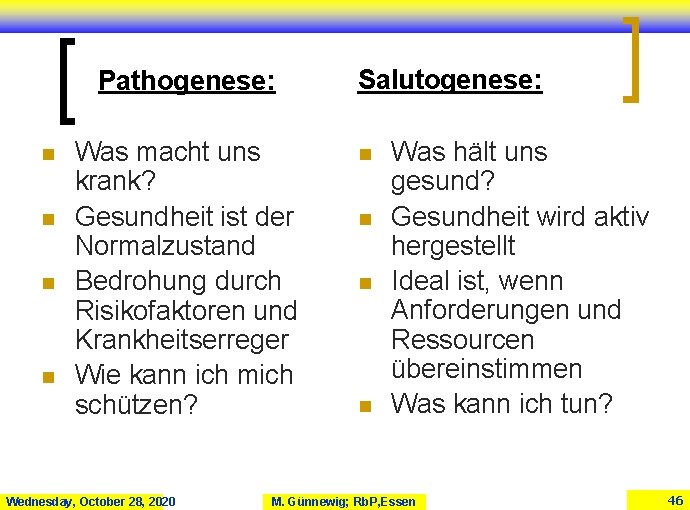 Pathogenese: n n Was macht uns krank? Gesundheit ist der Normalzustand Bedrohung durch Risikofaktoren