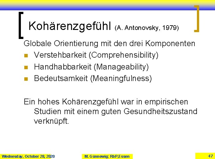 Kohärenzgefühl (A. Antonovsky, 1979) Globale Orientierung mit den drei Komponenten n Verstehbarkeit (Comprehensibility) n