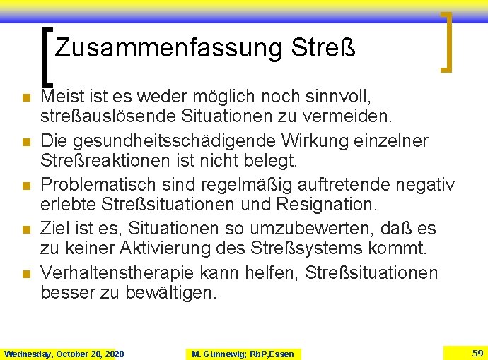 Zusammenfassung Streß n n n Meist es weder möglich noch sinnvoll, streßauslösende Situationen zu