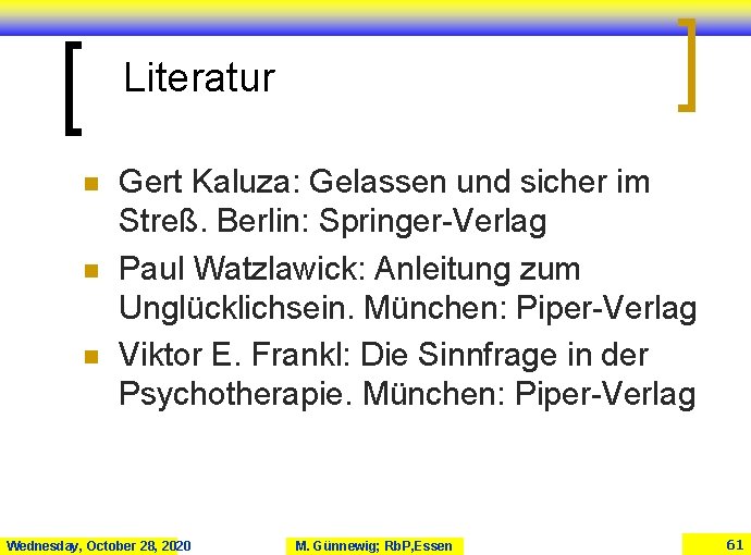 Literatur n n n Gert Kaluza: Gelassen und sicher im Streß. Berlin: Springer-Verlag Paul