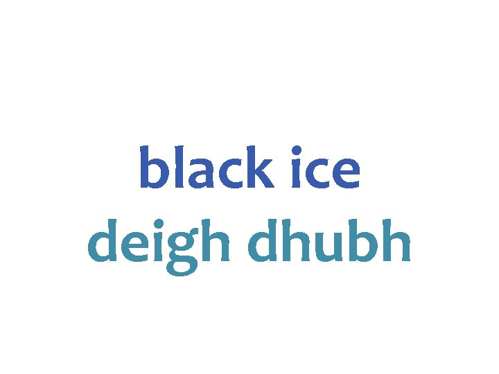 black ice deigh dhubh 