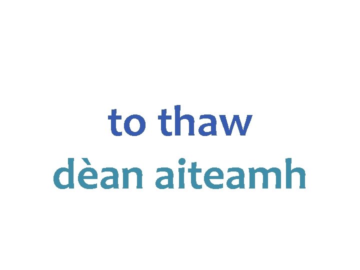 to thaw dèan aiteamh 