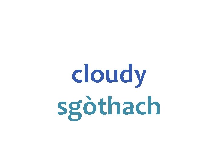 cloudy sgòthach 