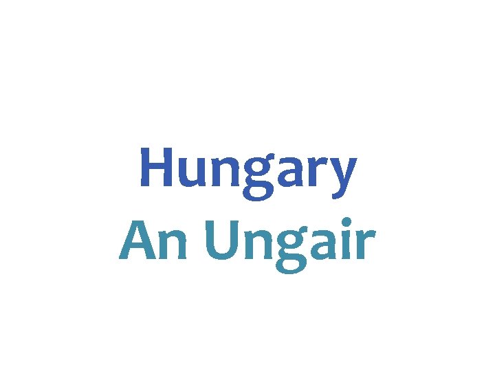 Hungary An Ungair 