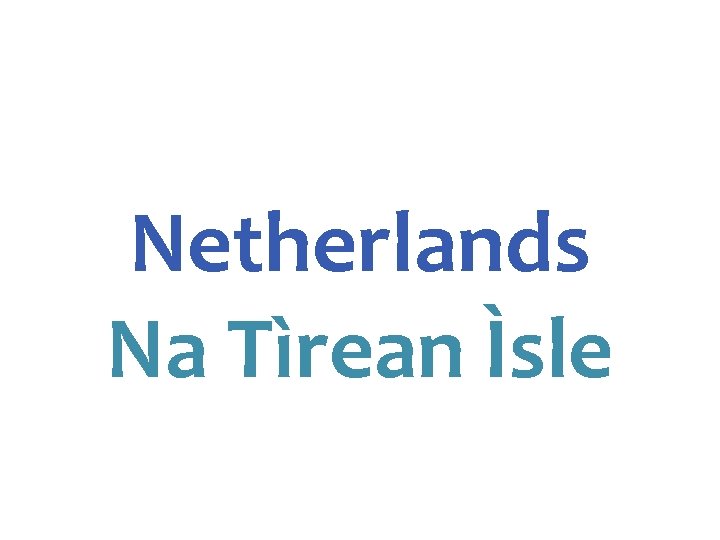 Netherlands Na Tìrean Ìsle 