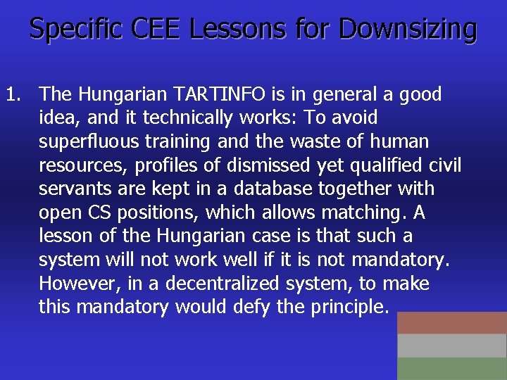 Specific CEE Lessons for Downsizing 1. The Hungarian TARTINFO is in general a good