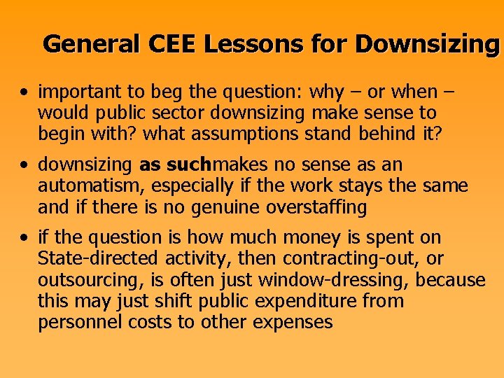 General CEE Lessons for Downsizing • important to beg the question: why – or