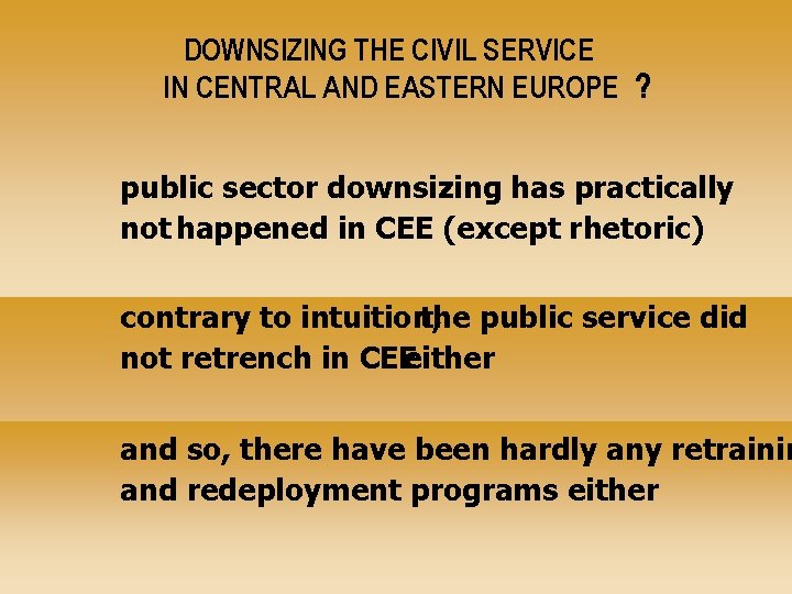 DOWNSIZING THE CIVIL SERVICE IN CENTRAL AND EASTERN EUROPE ? public sector downsizing has