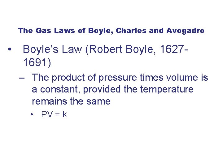 The Gas Laws of Boyle, Charles and Avogadro • Boyle’s Law (Robert Boyle, 16271691)