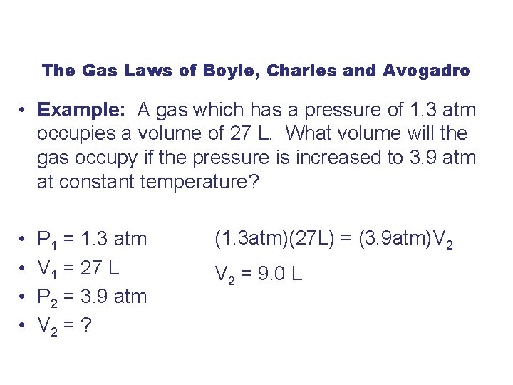 The Gas Laws of Boyle, Charles and Avogadro • Example: A gas which has