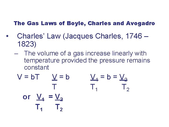 The Gas Laws of Boyle, Charles and Avogadro • Charles’ Law (Jacques Charles, 1746