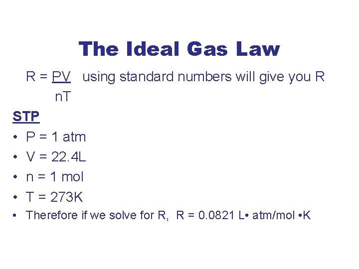 The Ideal Gas Law R = PV using standard numbers will give you R