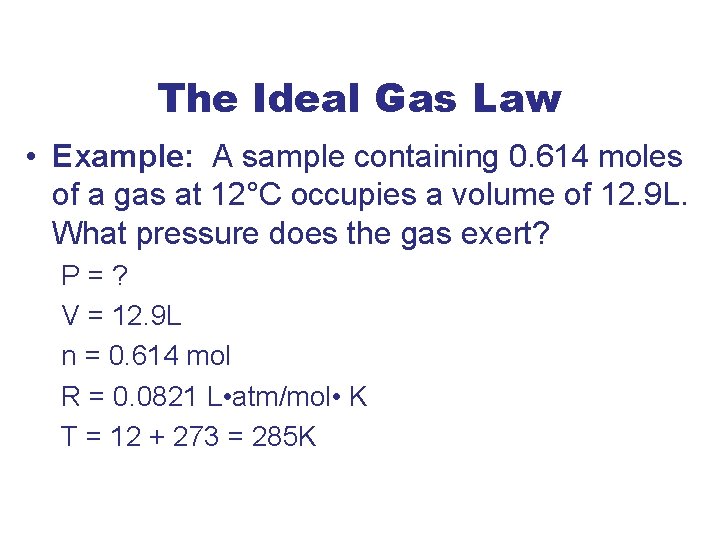 The Ideal Gas Law • Example: A sample containing 0. 614 moles of a