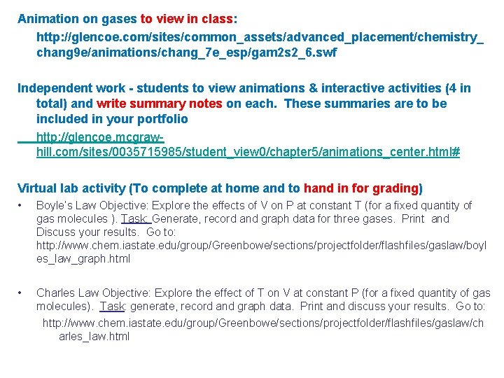 Animation on gases to view in class: http: //glencoe. com/sites/common_assets/advanced_placement/chemistry_ chang 9 e/animations/chang_7 e_esp/gam