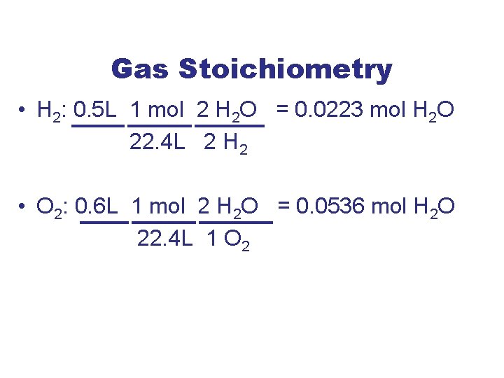 Gas Stoichiometry • H 2: 0. 5 L 1 mol 2 H 2 O