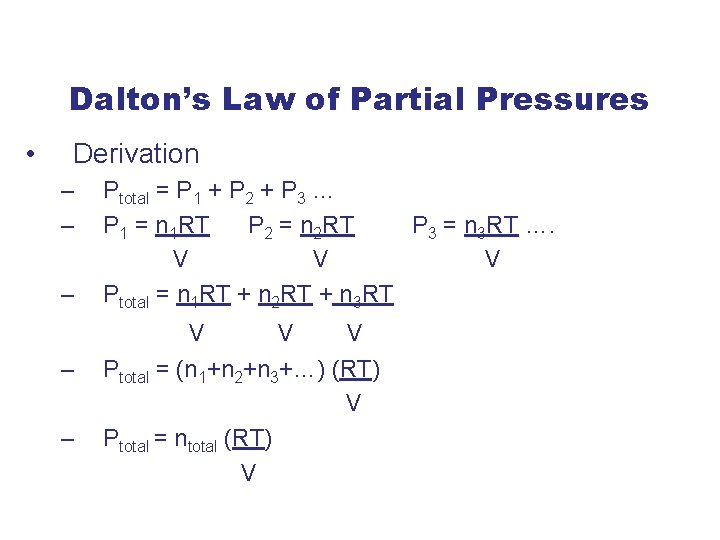 Dalton’s Law of Partial Pressures • Derivation – – – Ptotal = P 1