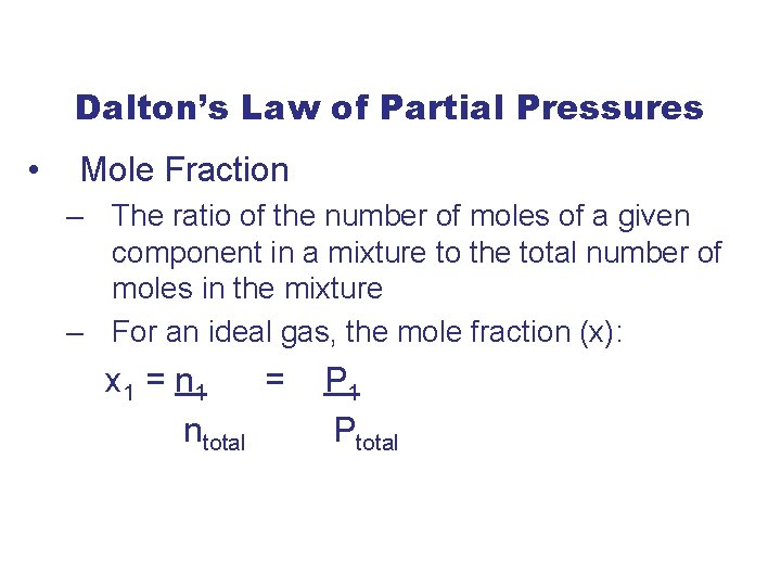 Dalton’s Law of Partial Pressures • Mole Fraction – The ratio of the number