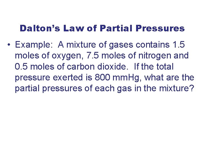 Dalton’s Law of Partial Pressures • Example: A mixture of gases contains 1. 5