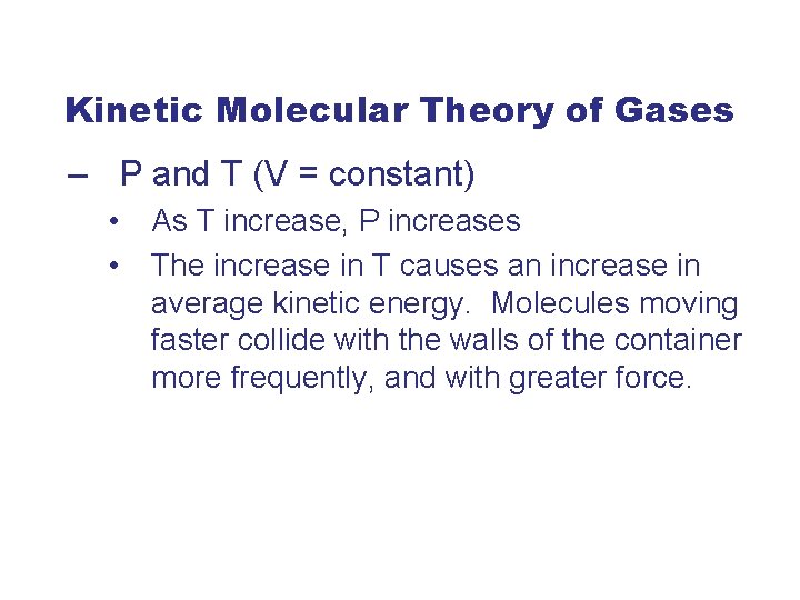 Kinetic Molecular Theory of Gases – P and T (V = constant) • •