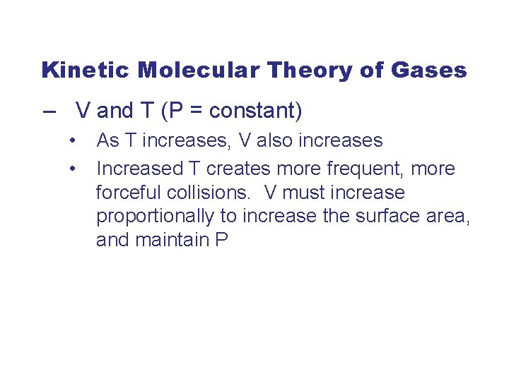 Kinetic Molecular Theory of Gases – V and T (P = constant) • •