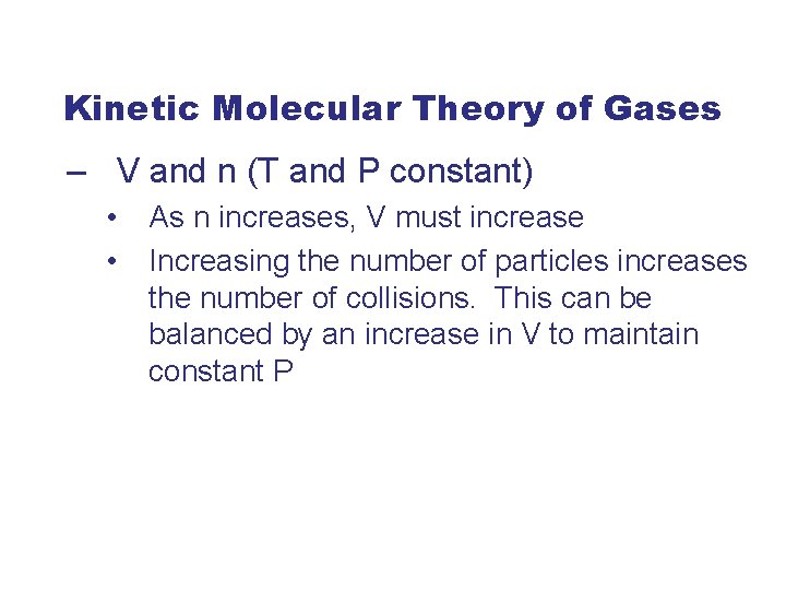 Kinetic Molecular Theory of Gases – V and n (T and P constant) •