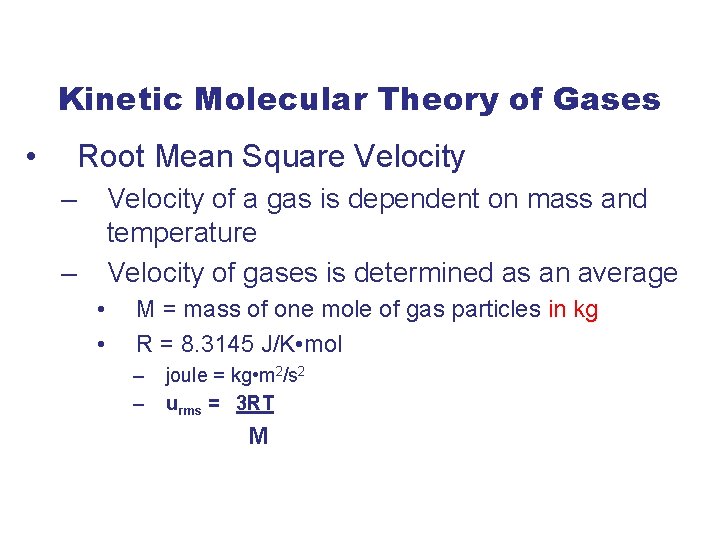 Kinetic Molecular Theory of Gases • Root Mean Square Velocity – Velocity of a