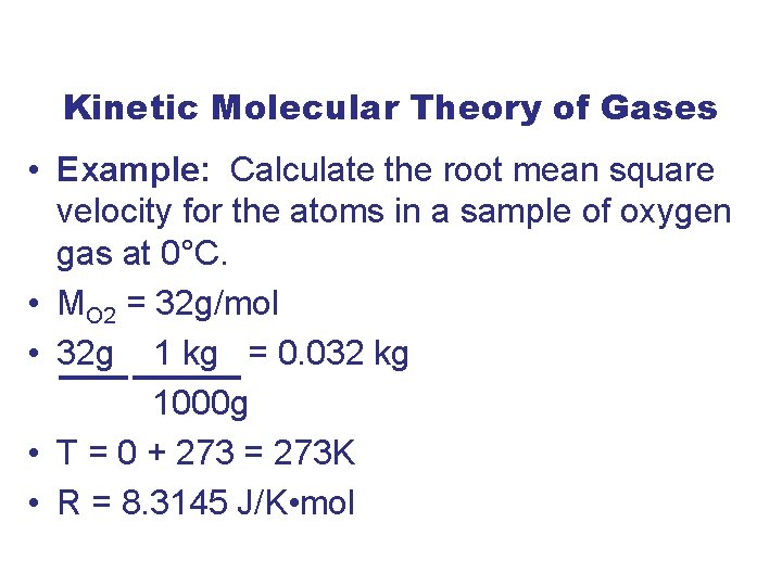 Kinetic Molecular Theory of Gases • Example: Calculate the root mean square velocity for