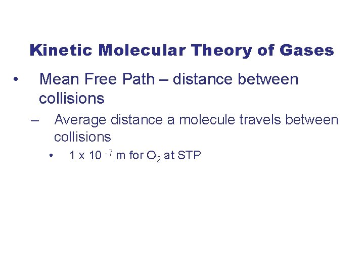 Kinetic Molecular Theory of Gases • Mean Free Path – distance between collisions –