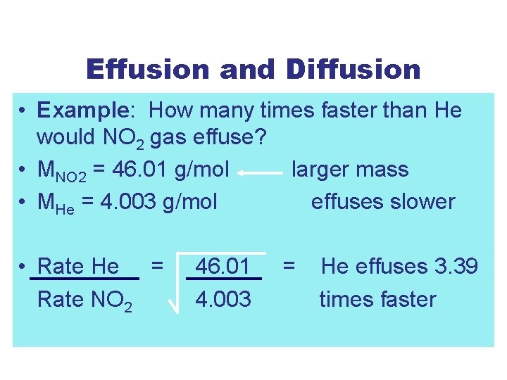 Effusion and Diffusion • Example: How many times faster than He would NO 2