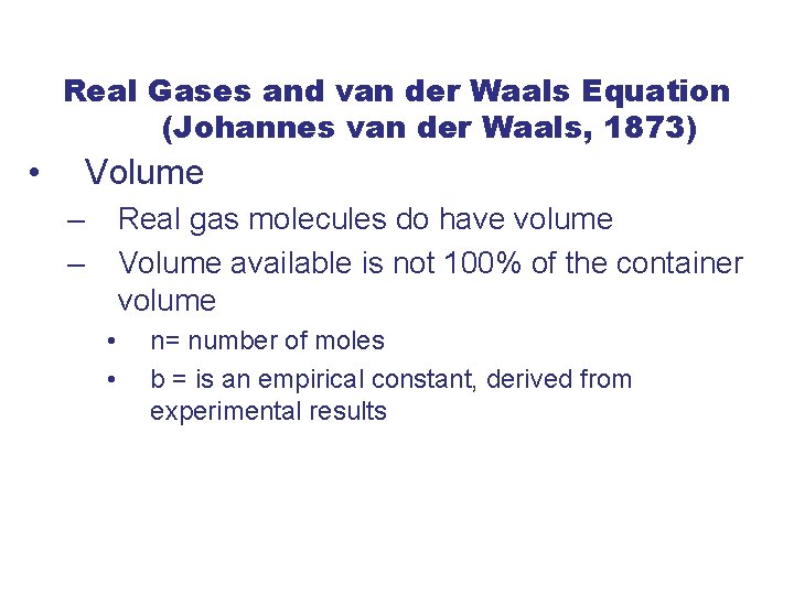 Real Gases and van der Waals Equation (Johannes van der Waals, 1873) • Volume