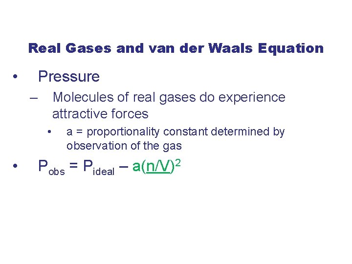 Real Gases and van der Waals Equation • Pressure – Molecules of real gases