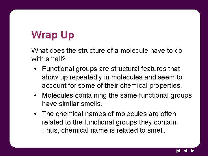 Wrap Up What does the structure of a molecule have to do with smell?