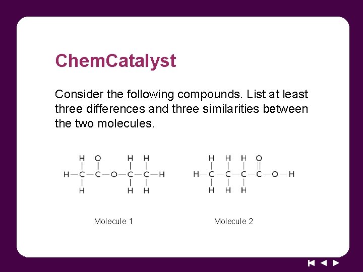 Chem. Catalyst Consider the following compounds. List at least three differences and three similarities