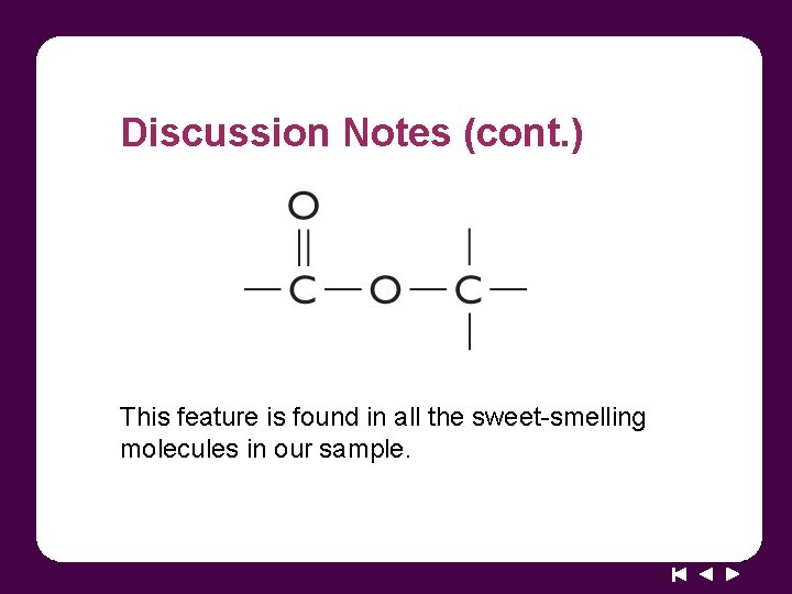Discussion Notes (cont. ) This feature is found in all the sweet-smelling molecules in