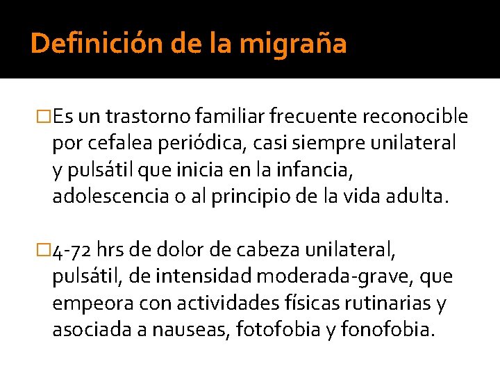 Definición de la migraña �Es un trastorno familiar frecuente reconocible por cefalea periódica, casi