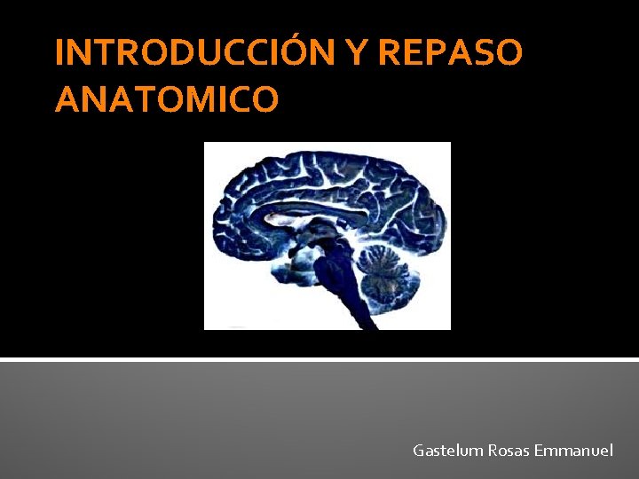 INTRODUCCIÓN Y REPASO ANATOMICO Gastelum Rosas Emmanuel 