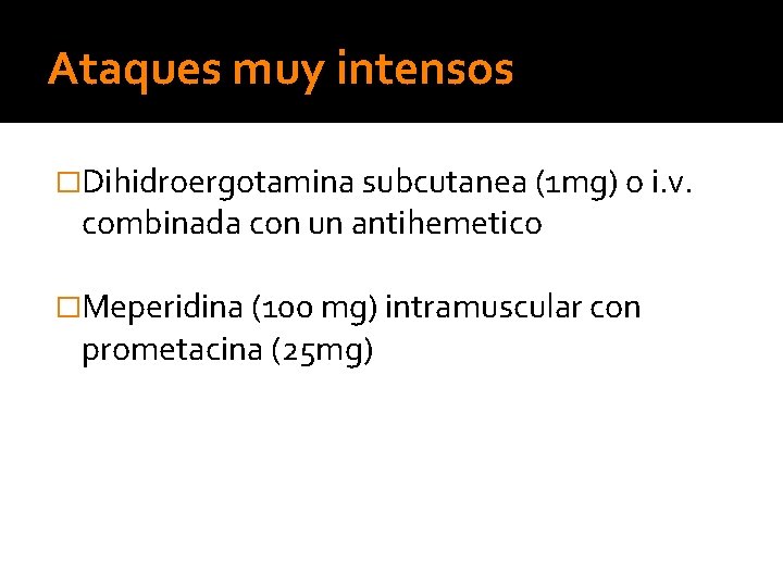 Ataques muy intensos �Dihidroergotamina subcutanea (1 mg) o i. v. combinada con un antihemetico