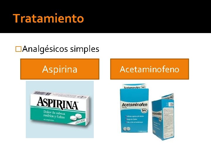 Tratamiento �Analgésicos simples Aspirina Acetaminofeno 