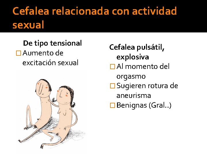 Cefalea relacionada con actividad sexual De tipo tensional � Aumento de excitación sexual Cefalea