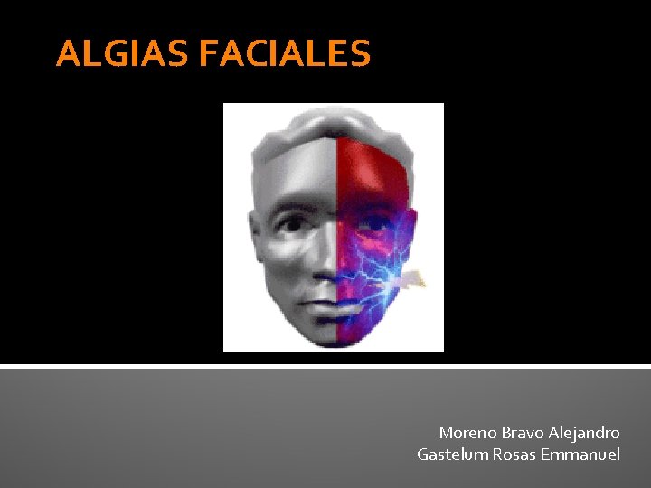 ALGIAS FACIALES Moreno Bravo Alejandro Gastelum Rosas Emmanuel 