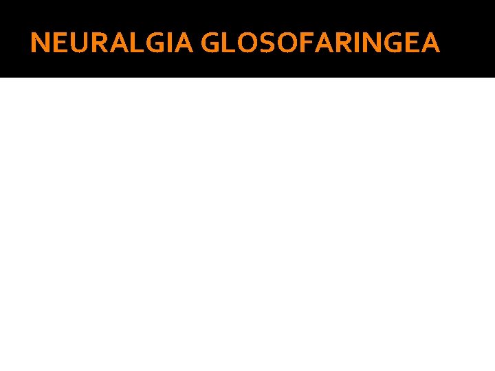 NEURALGIA GLOSOFARINGEA 