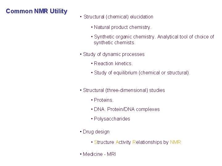 Common NMR Utility • Structural (chemical) elucidation • Natural product chemistry. • Synthetic organic