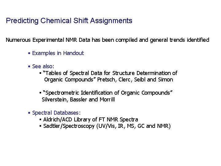 Predicting Chemical Shift Assignments Numerous Experimental NMR Data has been compiled and general trends