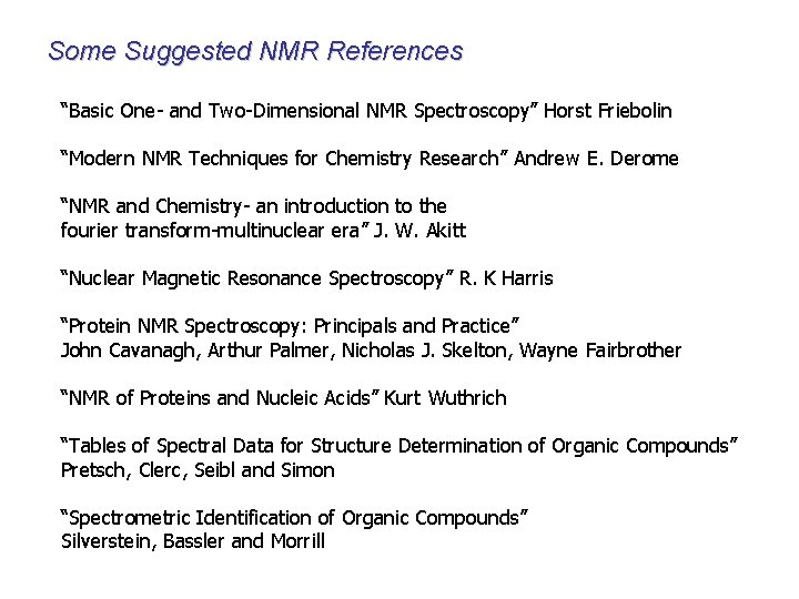 Some Suggested NMR References “Basic One- and Two-Dimensional NMR Spectroscopy” Horst Friebolin “Modern NMR